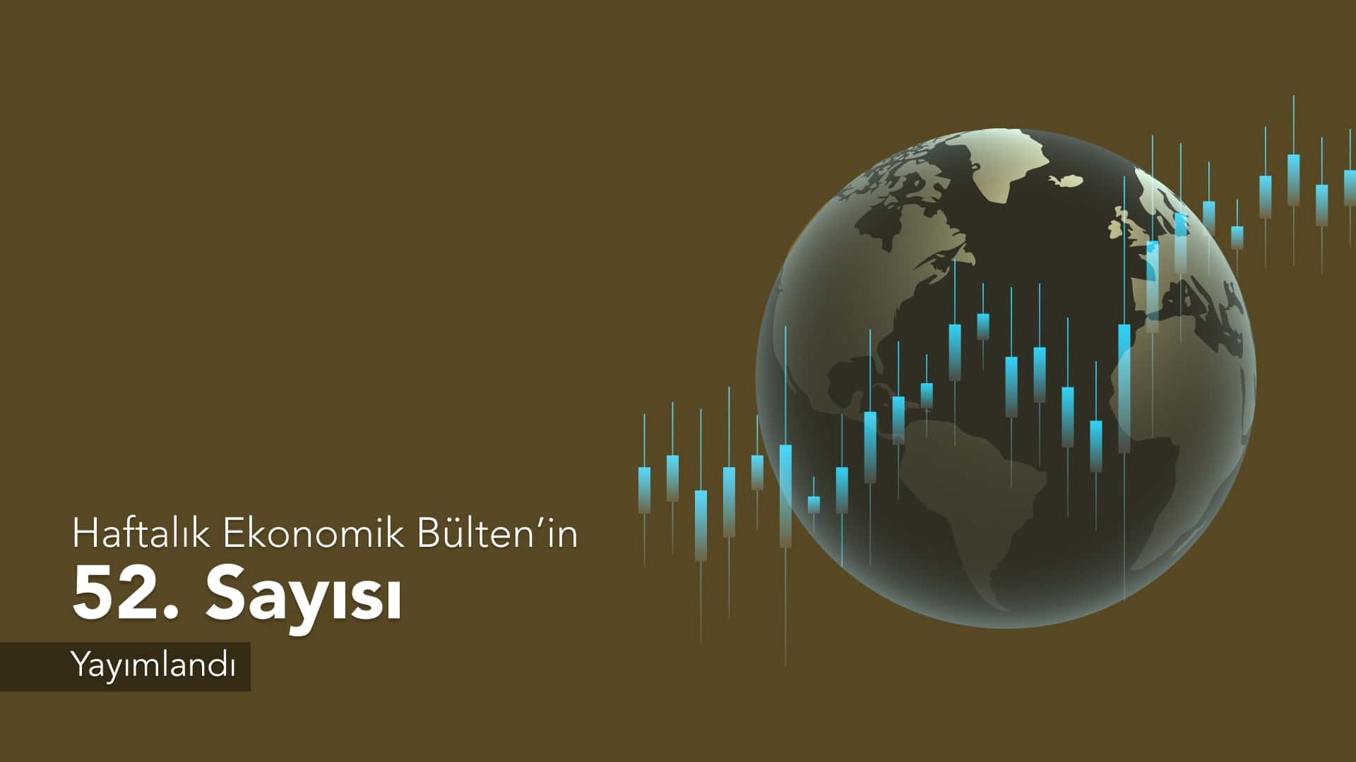 Haftalık Ekonomik Bülten’in 52. Sayısı Yayımlandı